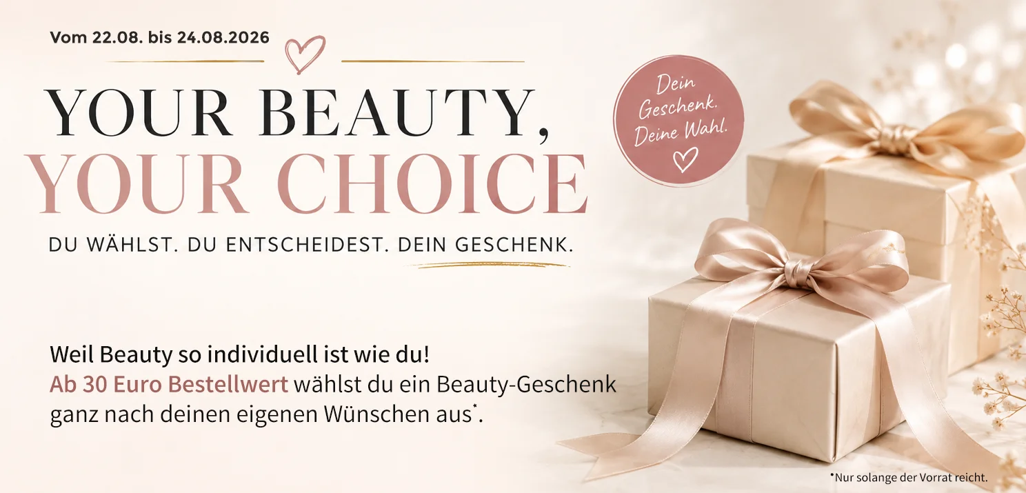 YOUR BEAUTY, YOUR CHOICE – Geschenk ab 30 Euro Bestellwert auswählen